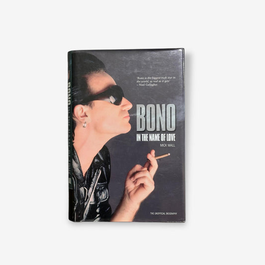 Bono - In The Name of Love - Hardback Biography Book (Mick Wall) 2005