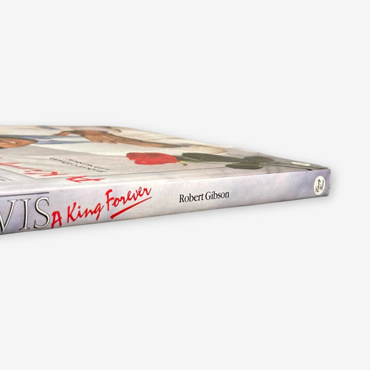 Elvis - A King Forever 1987 Hardback Book (Robert Gibson W/ Sid Shaw)
