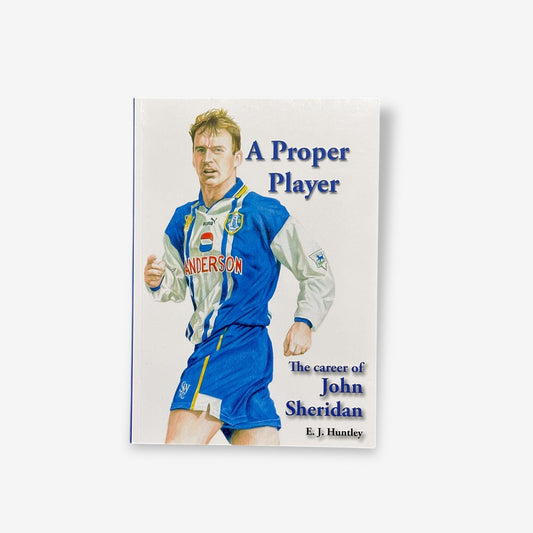 A Proper Player - The Career Of John Sheridan - Paperback Biography Book (E.J. Huntley) 2011