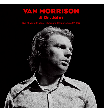 Van Morrison & Dr. John – Live at Vara Studios, Hilversum, Holland, 22 June 1977 (12-Inch Album)
