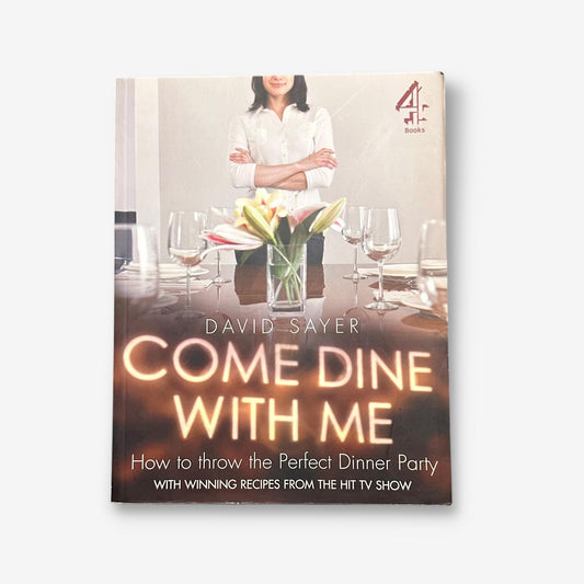 Come Dine With Me - How To Throw The Perfect Dinner Party 2009 Paperback Cookbook (David Sayer)